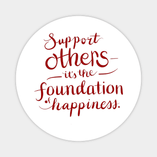 Support others it's the foundation of happiness Magnet